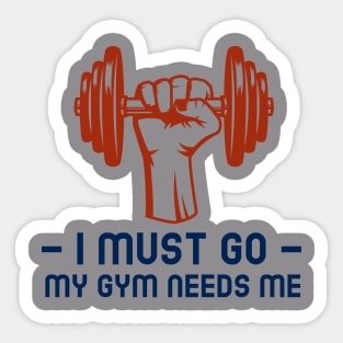 I Must Go My Gym Needs Me Motivational Sticker